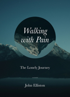 Walking with Pain: The Lonely Journey 1506459714 Book Cover