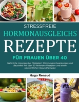 STRESSFREIE HORMONAUSGLEICHS-REZEPTE FÜR FRAUEN ÜBER 40: Natürliche Lösungen bei Müdigkeit, Stimmungsschwankungen und Bauchfett mit über 60 heilenden ... Gesundheitsplan (German Edition) B0FGWFMZW9 Book Cover