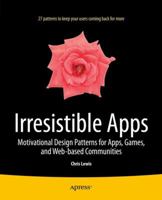 Irresistible Apps: Motivational Design Patterns for Apps, Games, and Web-Based Communities 1430264217 Book Cover