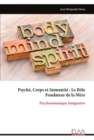Psyché, Corps et Immunité : Le Rôle Fondateur de la Mère: Psychosomatique Intégrative (French Edition) 9999340148 Book Cover