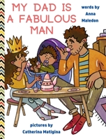 My Dad is a Fabulous Man: Picture Book to Celebrate Fathers OPTION 1 - Black / Brown Skin 8366294455 Book Cover