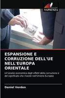 ESPANSIONE E CORRUZIONE DELL'UE NELL'EUROPA ORIENTALE: Un'analisi economica degli effetti della corruzione e del significato che riveste nell'Unione Europea 6203358835 Book Cover