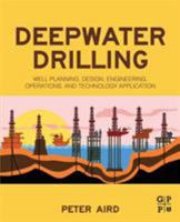 Deepwater Drilling: Well Planning, Design, Engineering, Operations, and Technology Application 0081022824 Book Cover