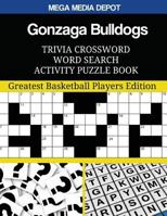 Gonzaga Bulldogs Trivia Crossword Word Search Activity Puzzle Book: Greatest Basketball Players Edition 1544217668 Book Cover