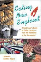 Eating New England: A Food Lover's Guide to Eating Locally 0881505218 Book Cover