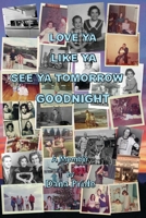 Love Ya Like Ya See Ya Tomorrow Goodnight: A Memoir B0GS2WB3NN Book Cover