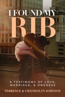I Found My Rib: A Testimony of Marriage, Love and Oneness B0GGVZ955F Book Cover