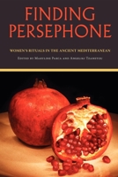 Finding Persephone: Women's Rituals in the Ancient Mediterranean (Studies in Ancient Folklore and Popular Culture) 0253219388 Book Cover