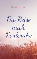 Die Reise nach Karlsruhe: Eine kleine Kriminalgeschichte (German Edition) 3695145323 Book Cover