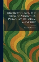 Observations on the Birds of Argentina, Paraguay, Uruguay, and Chile 1025876520 Book Cover