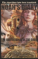 Noah's Diary & the Lost Scrolls of the Gods B0BPGQG5C2 Book Cover