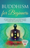 Buddhism for Beginners: A plain and simple Introduction to Zen Buddhism for busy People - discover why Buddhism is true 1801587590 Book Cover