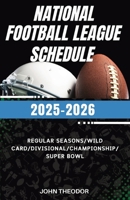 Pro National Football League Schedule 2025 - 2026: All games Guide from Regular Season to Super Bowl with Team Info, Dates, and Times 1257927531 Book Cover