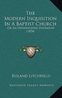 The Modern Inquisition In A Baptist Church: Or An Unvarnished Statement 1104784378 Book Cover