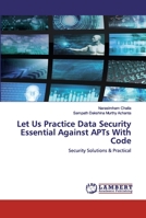 Let Us Practice Data Security Essential Against APTs With Code: Security Solutions & Practical 6202528966 Book Cover