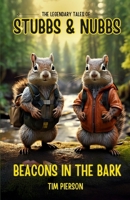 The Legendary Tales of Stubbs and Nubbs: Beacons in the Bark B0FK9T48HG Book Cover