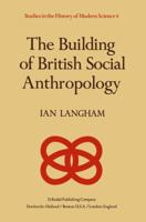 Building of British Social Anthropology, W.H.R. Rivers and His Cambridge Disciples in the Development of Kinship Studies, 1898-1931 (Studies in the History of Modern Science) 9400984669 Book Cover