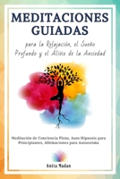 Meditaciones Guiadas para la Relajación, el Sueño Profundo y el Alivio de la Ansiedad: Meditación de Conciencia Plena, Auto Hipnosis para Principiantes, Afirmaciones para Autoestima (Spanish Edition) B086G3F4ZX Book Cover