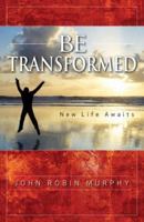 Be Transformed 0978871502 Book Cover