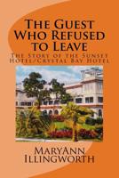 The Guest Who Refused to Leave: The Story of the Sunset Hotel/Crystal Bay Hotel 1532836708 Book Cover
