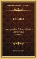 Le Coton: Monographie Culture-Histoire Economique (1900) 1147400253 Book Cover