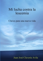 Mi lucha contra la leucemia. Claves para una nueva vida 1409247945 Book Cover
