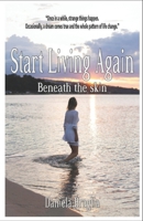 START LIVING AGAIN: BENEATH THE SKIN B0FH695G17 Book Cover