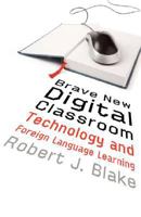 Brave New Digital Classroom: Technology and Foreign Language Learning 1589019768 Book Cover