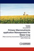 Primary Macronutrients application Management for Maize Crop: Effects of primary macronutrients (NPK) on growth and yield of maize crop 3844317228 Book Cover