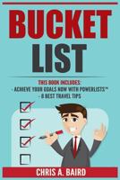 Bucket List: 2 Manuscripts - Achieve Your Goals Now with Powerlists(tm), 98 Best Travel Tips (Travel Guide, Travel and Leisure, Cheap Travel, Life Goals) 1544199074 Book Cover