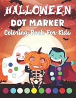Halloween Dot Marker Coloring Book for Kids: A Funny Halloween Dot Markers Activity Coloring Book For Kids and Toddler. B09CV5NLFJ Book Cover