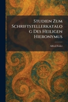 Studien Zum Schriftstellerkatalog Des Heiligen Hieronymus (German Edition) 1026018161 Book Cover