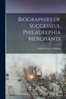 Biographies of Successful Philadelphia Merchants B0BQN8NY3Y Book Cover