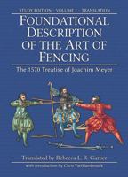 Foundational Description of the Art of Fencing: The 1570 Treatise of Joachim Meyer (Reference Edition Vol. 1) 1953683312 Book Cover