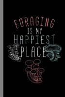 Foraging Is My Happiest Place: Forage Gift For Forager (6"x9") Dot Grid Notebook To Write In 1088995675 Book Cover