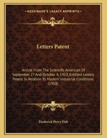 Letters Patent: Article From The Scientific American Of September 27 And October 4, 1913, Entitled Letters Patent In Relation To Modern Industrial Conditions 1104235412 Book Cover
