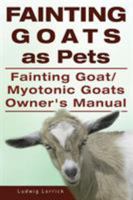 Fainting Goats. Fainting Goats as Pets. Myotonic Goats or Fainting Goats Owners Manual. 1910410934 Book Cover
