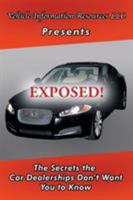 Exposed!: The Secrets the Car Dealerships Don't Want You to Know 1546216871 Book Cover