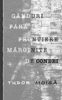 GÂNDURI FARA FRONTIERE MARGINITE DE CONDEI: Traducere din limba Engleza de Tudor Moisa (Romansch Edition) B0CCCQR43H Book Cover