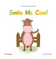 Chronicles of a Barnyard Life: Smile Mr. Cow! 0692836594 Book Cover