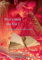 Et si c'était ma Vie !: Quand écrire devient vivre... (French Edition) 2322654213 Book Cover