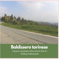 Baldissero Torinese - Il paese raccontato attraverso le foto di William Debernardi B0FTP2TPL5 Book Cover