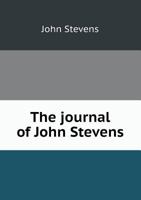 The Journal of John Stevens: Containing a Brief Account of the War in Ireland, 1689-1691 (Classic Reprint) 9353958903 Book Cover