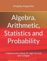 Algebra, Arithmetic, Statistics and Probability: A mathematics Book for High Schools and Colleges 171801371X Book Cover