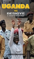 Uganda vs Besigye: A Courtroom Play 1807190900 Book Cover