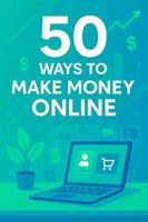50 Ways to Make Money Online B0FBKGNL1J Book Cover