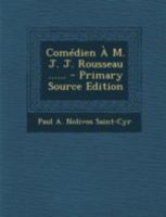 Comédien À M. J. J. Rousseau ...... 1022592750 Book Cover