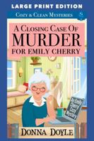 A Closing Case of Murder for Emily Cherry: LARGE PRINT EDITION (An Emily Cherry Cozy Mystery LARGE PRINT EDITION) B0D1TJYNNL Book Cover