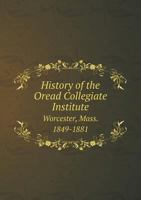 History of the Oread Collegiate Institute Worcester, Mass. 1849-1881 5518825307 Book Cover