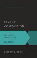 Severe Compassion: The Gospel According to Nahum 1629951730 Book Cover